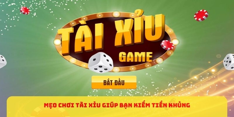 Mẹo chơi Tài xỉu giúp bạn kiếm tiền khủng