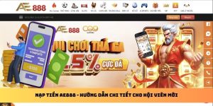 Nạp Tiền AE888 - Thực Hiện Dễ Dàng Nhận Ngay Quà Khủng