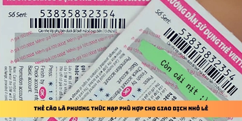 Thẻ cào là phương thức nạp phù hợp cho giao dịch nhỏ lẻ